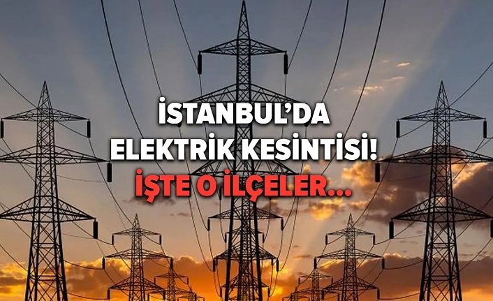 BEDAŞ duyurdu: İstanbul'daki birçok ilçede elektrik kesilecek